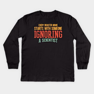 Every Disaster Movie Start With Someone Ignoring A Scientist Kids Long Sleeve T-Shirt